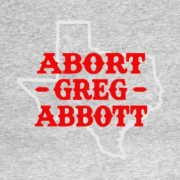 Abort Greg Abbott by oskibunde